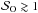 \hbox{$\mathcal{S}_{\mathrm{O}} \gtrsim 1$}