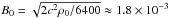 \hbox{$B_0 = \sqrt{2 c^2 \rho_0 / 6400} \approx 1.8 \times 10^{-3}$}