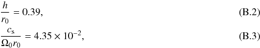 \appendix \setcounter{section}{2} \begin{eqnarray} &&\frac{h}{r_0} =0.39,\\ &&\frac{c_{\rm s}}{\Omega_0 r_0} =4.35\times 10^{-2}, \end{eqnarray}