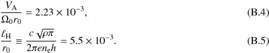 \appendix \setcounter{section}{2} \begin{eqnarray} &&\frac{V_\mathrm{A}}{\Omega_0 r_0} =2.23\times 10^{-3},\\ &&\frac{\ell_{\rm H}}{r_0}\equiv \frac{c\sqrt{\rho \pi}}{2\pi e n_{\rm e} h} =5.5\times 10^{-3}. \end{eqnarray}