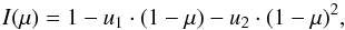 \begin{equation} \label{limbquad} I(\mu)=1-u_1\cdot (1-\mu)- u_2\cdot (1-\mu)^2, \end{equation}