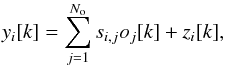 \begin{equation} y_{i} [k] = \sum_{j=1}^{N_{\rm o}} s_{i,j} o_{j} [k] + z_{i} [k], \label{eq_model_strong} \end{equation}