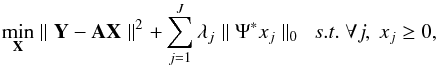 \begin{equation} \min_{{\bf X}} \parallel {\bf Y} - {\bf A X} \parallel^2 + \sum_{j=1}^J \lambda_j \parallel \Psi^* x_j \parallel _0 ~~ s.t. ~ \forall j, ~ x_j \ge 0, \label{eq_lag_mmca_pos} \end{equation}