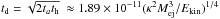\hbox{$t_{\rm d} = \sqrt{2 t_a t_{\rm h}}\ \approx 1.89\times 10^{-11} (\kappa^2 M_{\rm ej}^3 / E_{\rm kin})^{1/4}$}