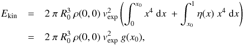 \begin{eqnarray} E_{\rm kin} & =& 2\ \pi\ R_0^3\ \rho(0,0)\ v_{\exp}^2\left(\int_0^{x_0} x^4\ {\rm d}x\ + \int_{x_0}^1 \eta(x)\ x^4\ {\rm d}x\right)\nonumber\\ & = & 2\ \pi\ R_0^3\ \rho(0,0)\ v_{\exp}^2\ g(x_0), \end{eqnarray}