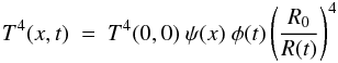 \begin{eqnarray} T^4(x,t) ~=~ T^4(0,0)\ \psi(x)\ \phi(t) \left(\frac{R_0}{R(t)}\right)^4 \label{temp1} \end{eqnarray}