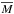 \hbox{$\overline{M}$}