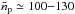 \hbox{$\bar{n}_\mathrm{p} \simeq 100{-}130$}