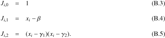 \appendix \setcounter{section}{2} \begin{eqnarray} J_{i,0} & = &1 \\[3.5mm] J_{i,1} & = &x_i - \beta \\[3.5mm] J_{i,2} & = &(x_i - \gamma_1) (x_i - \gamma_2). \end{eqnarray}