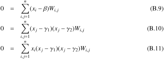 \appendix \setcounter{section}{2} \begin{eqnarray} 0 & =& \sum_{i,j=1}^n (x_i-\beta)W_{i,j} \label{eq_beta} \\[-1mm] 0 & =& \sum_{i,j=1}^n (x_j-\gamma_1)(x_j-\gamma_2)W_{i,j} \label{eq_gamma1} \\[-1mm] 0 & =& \sum_{i,j=1}^n x_i (x_j-\gamma_1)(x_j-\gamma_2)W_{i,j} \label{eq_gamma2} \end{eqnarray}