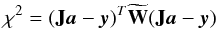 \appendix \setcounter{section}{2} \begin{equation} \chi^2 = (\vect{J}\vec{a}-\vec{y})^{T} \widetilde{\vect{W}} (\vect{J}\vec{a}-\vec{y}) \vspace*{-1mm} \end{equation}
