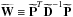 \hbox{$\widetilde{\vect{W}} \equiv \widetilde{\vect{P}}^T\widetilde{\vect{D}}^{-1}\widetilde{\vect{P}}$}