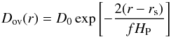 \begin{equation} D_{\rm ov}(r) = D_0 \exp \left[-\frac{2(r-r_{\rm s})}{f H_{\rm P}} \right] \end{equation}