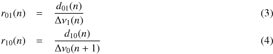 \begin{eqnarray} r_{01}(n) & = & \frac{d_{01}(n)}{\Delta\nu_1 (n)} \\ r_{10}(n) & = & \frac{d_{10}(n)}{\Delta\nu_0 (n+1)} \end{eqnarray}