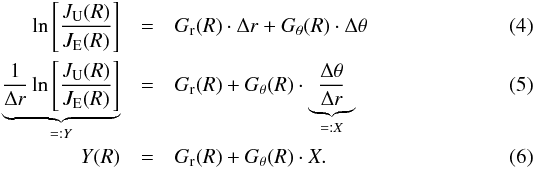 \begin{eqnarray} \ln{\left[\frac{J_{\rm U}(R)}{J_{\rm E}(R)}\right]} &=& G_{\rm r}(R)\cdot\Delta r+G_{\theta}(R) \cdot \Delta\theta\\ \label{eq:xy}\underbrace{\frac{1}{\Delta r}\ln{\left[\frac{J_{\rm U}(R)}{J_{\rm E}(R)}\right]}}_{=: Y} &=& G_{\rm r}(R)+G_{\theta}(R) \cdot \underbrace{\frac{\Delta\theta}{\Delta r}}_{ =: X}\\ \label{eq:xy2}Y(R) &=& G_{\rm r}(R)+ G_{\theta}(R) \cdot X. \end{eqnarray}