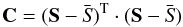 \begin{equation} \textbf{C}=(\textbf{S}-\bar{\textit{S}})^\mathrm{T}\cdot(\textbf{S}-\bar{\textit{S}})\, \end{equation}