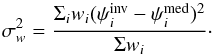 \begin{equation} \sigma^2_{w} = \dfrac{\Sigma_i w_i (\psi^{\rm inv}_i - \psi^{\rm med}_i)^2}{\Sigma w_i}\cdot \label{sigmadeviation} \end{equation}