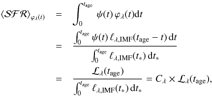 \begin{eqnarray} \left<{\cal{SFR}}\right>_{\varphi_\lambda(t)} &=& \int_0^{t_{\rm age}} \, \psi(t) \, \varphi_\lambda(t) {\rm d}t \nonumber \\ &=& \frac{\int_0^{t_{\rm age}} \psi(t)\, \ell_{\lambda,\mathrm{IMF}}(t_{\rm age} - t)\, \mathrm{d}t}{{\int_0^{t_{\rm age}} \ell_{\lambda,\mathrm{IMF}}(t_*)\, \mathrm{d}t_*}} \nonumber \\ \label{eq:meanSFRfin}&= & \frac{{\cal{L}}_\lambda(t_{\rm age})}{\int_0^{t_{\rm age}} \ell_{\lambda,\mathrm{IMF}}(t_*)\, \mathrm{d}t_*} = C_{\lambda} \times {\cal{L}}_\lambda(t_{\rm age}), \end{eqnarray}