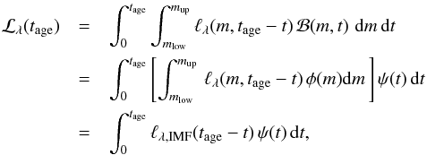 \begin{eqnarray} {\cal{L}}_\lambda(t_{\rm age}) & = & \int_0^{t_{\rm age}} \int_{{m_{\rm low}}}^{{m_{\rm up}}} \ell_\lambda(m,t_{\rm age} - t)\, {\cal{B}}(m,t)\,\, \mathrm{d}m\, \mathrm{d}t \,\, \nonumber \\ &=& \int_0^{t_{\rm age}} \left[ \int_{{m_{\rm low}}}^{{m_{\rm up}}} \,\ell_\lambda(m,t_{\rm age} - t)\, \phi(m) \mathrm{d}m\,\right] \psi(t)\, \mathrm{d}t \,\, \nonumber \\ &=& \label{eq:Ltot} \int_0^{t_{\rm age}} \ell_{\lambda,\mathrm{IMF}}(t_{\rm age} - t)\, \psi(t)\, \mathrm{d}t, \end{eqnarray}