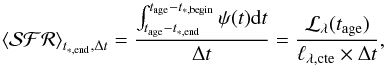 \begin{equation} \left<{\cal{SFR}}\right>_{t_{*,\mathrm{end}},{\Delta t}} = \frac{ \int_{t_{\rm age} - t_{*,\mathrm{end}} }^{t_{\rm age}-t_{*,\mathrm{begin}}} \psi(t) \mathrm{d}t }{\Delta t} =\frac{ {\cal{L}}_\lambda(t_{\rm age})}{\ell_{\lambda,\mathrm{cte}} \times \Delta t}, \label{eq:5} \end{equation}