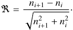 \begin{equation} \Re=\frac{n_{i+1}-n_i} {\sqrt{n_{i+1}^2+n_i^2}} \cdot \end{equation}