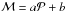 \hbox{$\mathcal{M}= a\mathcal{P}+b$}
