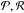 \hbox{$\mathcal{P},\mathcal{R}$}