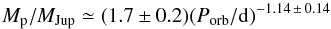 \begin{equation} M_{\rm p}/M_{\rm Jup}\simeq(1.7\pm0.2)(P_{\rm orb}/{\rm d})^{-1.14\,\pm\,0.14} \end{equation}
