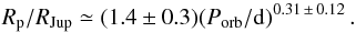 \begin{equation} R_{\rm p}/R_{\rm Jup}\simeq(1.4\pm0.3)(P_{\rm orb}/{\rm d})^{0.31\,\pm\,0.12} \, . \end{equation}