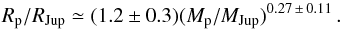 \begin{equation} R_{\rm p}/R_{\rm Jup}\simeq (1.2\pm0.3)(M_{\rm p}/M_{\rm Jup})^{0.27\,\pm\,0.11} \, . \end{equation}