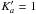 \hbox{$K'_{a}=1$}