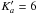 \hbox{$K'_{a} = 6$}