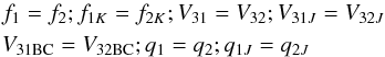 \begin{eqnarray} \label{eq:equation2} &&{f_{1}}={f_{2}}; {f_{1K}}={f_{2K}}; {V_{31}}={V_{32}}; {V_{31J}}={V_{32J}} \\ &&{V_{\rm 31BC}}={V_{\rm 32BC}}; {q_{1}}={q_{2}}; {q_{1J}}={q_{2J}} \nonumber \end{eqnarray}