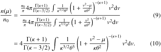 \begin{eqnarray} \frac{n(\mu )}{n_{0}} &=& \frac{\frac{n_{0}}{\pi }4\pi \frac{\Gamma (\kappa +1)}{\Gamma (\kappa -3/2)}\int \frac{1}{\kappa ^{3/2}\theta ^{3}}\left(1+\frac{ v^{2}-\mu }{\kappa \theta ^{2}}\right)^{-(\kappa +1)}v^{2}{\rm d}v}{\frac{n_{0}}{\pi } 4\pi \frac{\Gamma (\kappa +1)}{\Gamma (\kappa -3/2)}\int \frac{1}{\kappa ^{3/2}\theta ^{3}}\left(1+\frac{v^{2}}{\kappa \theta ^{2}}\right)^{-(\kappa +1)}v^{2}{\rm d}v} \\[3mm] &= &4\frac{\Gamma (\kappa +1)}{\Gamma (\kappa -3/2)}\int \frac{1}{\kappa ^{3/2}\theta ^{3}}\left(1+\frac{v^{2}-\mu }{\kappa \theta ^{2}}\right)^{-(\kappa +1)}v^{2}{\rm d}v . \end{eqnarray}