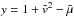 \hbox{$y=1+\bar{v} ^{2}-\bar{\mu}$}