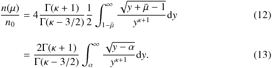 \begin{eqnarray} \frac{n(\mu )}{n_{0}}&=&4\frac{\Gamma (\kappa +1)}{\Gamma (\kappa -3/2)}\frac{1 }{2}\int_{1-\bar{\mu}}^{\infty }\frac{\sqrt{y+\bar{\mu}-1}}{y^{\kappa +1}}{\rm d}y \\[3mm] &=& \frac{2\Gamma (\kappa +1)}{\Gamma (\kappa -3/2)}\int_{\alpha }^{\infty } \frac{\sqrt{y-\alpha }}{y^{\kappa +1}}{\rm d}y . \end{eqnarray}