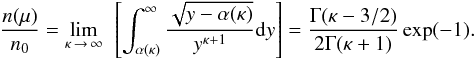\begin{equation} \frac{n(\mu )}{n_{0}}=\lim_{\kappa\, \rightarrow \,\infty }\text{ }\left[\int_{\alpha (\kappa )}^{\infty }\frac{\sqrt{y-\alpha (\kappa )}}{y^{\kappa +1}}{\rm d}y\right]=\frac{ \Gamma (\kappa -3/2)}{2\Gamma (\kappa +1)}\exp (-1) . \end{equation}