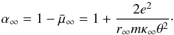 \begin{equation} \alpha _{\infty }=1-\bar{\mu}_{\infty }=1+\frac{2e^{2}}{r_{\infty }m\kappa _{\infty }\theta ^{2}} \cdot \end{equation}