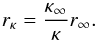 \begin{equation} r_{\kappa }=\frac{\kappa _{\infty }}{\kappa }r _{\infty } . \end{equation}