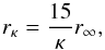 \begin{equation} r_{\kappa}=\frac{15}{\kappa}r_{\infty } , \end{equation}