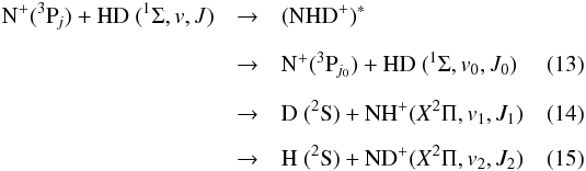 \begin{eqnarray} { {\rm N^+ (^3P_{{\it j}})} + {{ \rm HD}~(^1\Sigma,v,J)}} & \to & {({\rm NHD}^+)^* } \nonumber \\[2mm] & \to & {\rm N ^+(^3P_{{\it j}_0}) }+ {{ \rm HD}~ (^1\Sigma, v_0,J_0)} \label{rHD0} \\[2mm] & \to & {\rm D~(^2S)} + {{ \rm NH}^+(X^2\Pi, v_1,J_1)}\label{rHD1} \\[2mm] & \to & {\rm H~(^2S)} + {{ \rm ND}^+(X^2\Pi, v_2,J_2)} \label{rHD2} \end{eqnarray}