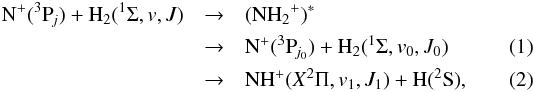 \begin{eqnarray} \nonumber {\rm {N}^+(^3P_{{\it j}})} +{ \rm H_2}(^1\Sigma,v,J) &\to & ({\rm NH_2}^+)^* \\ & \to & {\rm N^+(^3P_{{\it j}_0})} +{ \rm H_2}(^1\Sigma, v_0,J_0)\label{rH0} \\ & \to& { \rm NH}^+(X^2\Pi, v_1,J_1)+ {\rm H(^2S)} \label{rH1} , \end{eqnarray}