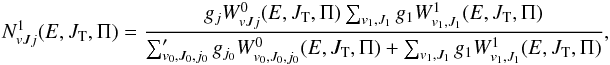 \begin{eqnarray} N^ 1_{vJj}(E,J_{\rm T},\Pi) = \frac{g_{j} W^0_{vJj}(E,J_{\rm T},\Pi)\sum_{v_1,J_1} g_1 W^1_{v_1,J_1}(E,J_{\rm T},\Pi)} {\sum_{v_0,J_0,{j_{0}}}' g_{j_{0}}W^0_{v_0,J_0,j_{0}}(E,J_{\rm T},\Pi)+\sum_{v_1,J_1} g_1 W^1_{v_1,J_1}(E,J_{\rm T},\Pi)}, \label{Nvjja1} \end{eqnarray}