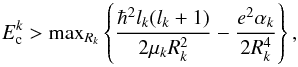 \begin{equation} E^ k_{\rm c}>{\rm max}_{R_k}\left\{\frac{ {\hbar^2} l_k(l_k+1)}{2\mu_k R_k^2}-\frac{{e^2} \alpha_k }{2R_k^4}\right \},\label{EcV} \end{equation}