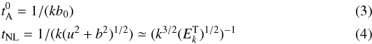 \begin{eqnarray} &&t_{\rm A}^0 = 1/(kb_0) \label{iso} \\ &&t_{\rm NL} = 1/(k(u^2+b^2)^{1/2}) \simeq (k^{3/2} (E^{\rm T}_k)^{1/2})^{-1} \label{tnl} \end{eqnarray}