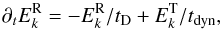 \begin{equation} \partial_t E^{\rm R}_k = - E^{\rm R}_k/t_{\rm D} + E^{\rm T}_k/t_{\rm dyn} \label{modgen} , \end{equation}