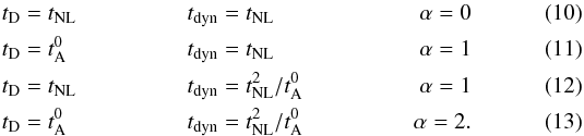 \begin{eqnarray} t_{\rm D}&=t_{\rm NL} t_{\rm dyn} &= t_{\rm NL} \alpha=0 \label{a} \\ t_{\rm D} &= t_{\rm A}^0 t_{\rm dyn}&=t_{\rm NL} \alpha=1 \label{b} \\ t_{\rm D}& = t_{\rm NL} t_{\rm dyn}&=t_{\rm NL}^2/t_{\rm A}^0\alpha=1 \label{c} \\ t_{\rm D}&= t_{\rm A}^0 t_{\rm dyn} &= t_{\rm NL}^2/t_{\rm A}^0 \alpha=2. \label{d} \end{eqnarray}