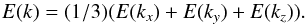 \begin{equation} E(k) = (1/3) (E(k_x)+E(k_y)+E(k_z)) . \end{equation}