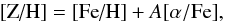 \begin{equation} \mbox{[Z/H]} = \mbox{[Fe/H]} + A [\alpha/\mbox{Fe]} \label{eq:abundances} , \end{equation}
