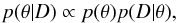 \begin{equation} p(\theta | D) \propto p(\theta) p(D | \theta)\mbox{,} \label{eq:bayes} \end{equation}